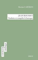 Couverture du livre « Jean rousset - traduire et compiler le baroque » de Cartron/Hunkeler aux éditions Droz