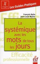 Couverture du livre « La systémique avec les mots de tous les jours » de Francois Balta et Jean-Louis Muller aux éditions Esf