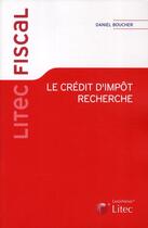 Couverture du livre « Le crédit d'impôt recherche » de Daniel Boucher aux éditions Lexisnexis