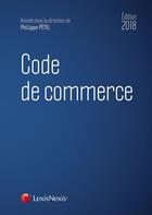 Couverture du livre « Code de commerce (édition 2018) » de Philippe Petel aux éditions Lexisnexis