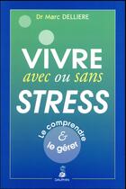 Couverture du livre « Vivre bien avec ou sans stress » de Marc Delliere aux éditions Dauphin