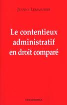 Couverture du livre « Le Contentieux Administratif En Droit Compare ; Edition 2001 » de Jeanne Lemasurier aux éditions Economica