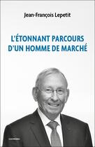 Couverture du livre « L'étonnant parcours d'un homme de marché » de Jean-Francois Lepetit aux éditions Economica