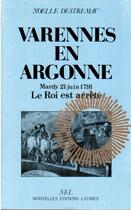 Couverture du livre « Varennes en Argonne ; Mardy 21 juin 1791 ; le roi est arrêté » de Noelle Destremau aux éditions Nel