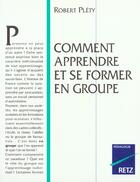 Couverture du livre « Comment Apprendre Et Se Former En Groupe » de Robert Pléty aux éditions Retz