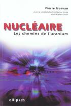 Couverture du livre « Nucleaire : les chemins de l'uranium » de Morvan/Jorda/Sorin aux éditions Ellipses