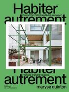 Couverture du livre « Habiter autrement : quand l'architecture libère la maison » de Maryse Quinton aux éditions La Martiniere