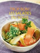 Couverture du livre « Trop bon ! ; les salades du soleil ; 50 recettes de chef » de Alexandre Gauthier aux éditions Ouest France
