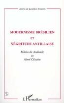 Couverture du livre « Modernisme brésilien et négritude antillaise ; Andrade, Mario de ; Césaire, Aimé » de Maria De Lourdes Teodoro aux éditions L'harmattan