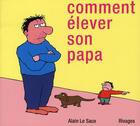 Couverture du livre « Comment élever son papa » de Alain Le Saux aux éditions Rivages