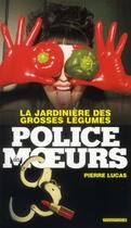 Couverture du livre « Police Des Moeurs T.217 ; La Jardinière Des Grosses Légumes » de Pierre Lucas aux éditions Vauvenargues