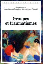 Couverture du livre « Groupes et traumatismes » de Jean-Jacques Grappin et Jean-Jacques Poncelet aux éditions Eres