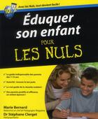 Couverture du livre « Eduquer son enfant pour les nuls » de Bernard/Clerget aux éditions First