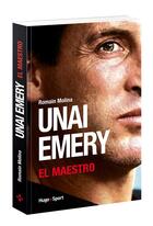 Couverture du livre « Unai Emery ; el maestro » de Romain Molina aux éditions Hugo Sport