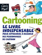Couverture du livre « Cartooning ; le livre indispensble pour apprendre à dessiner des personnages de cartoon » de Christopher Hart aux éditions De Saxe