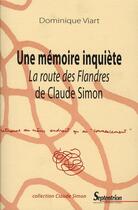 Couverture du livre « Une mémoire inquiète ; la route des Flandres de Claude Simon » de Dominique Viart aux éditions Pu Du Septentrion