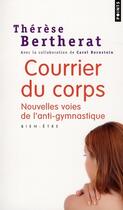 Couverture du livre « Courrier du corps ; nouvelles voies de l'anti-gymnastique » de Bernstein/Bertherat aux éditions Points