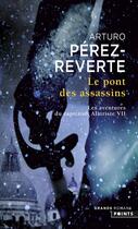 Couverture du livre « Les aventures du Capitaine Alatriste Tome 7 : le pont des assassins » de Arturo Perez-Reverte aux éditions Points