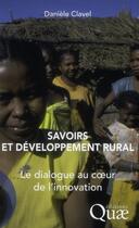 Couverture du livre « Savoirs et développement rural ; le dialogue au coeur de l'innovation » de Daniele Clavel aux éditions Quae