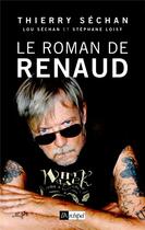 Couverture du livre « Le roman de Renaud » de Stephane Loisy et Thierry Séchan et Lou Sechan aux éditions Archipel