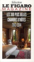 Couverture du livre « Les 300 plus belles chambres d'hôtes (édition 2013-2014) » de  aux éditions Societe Du Figaro