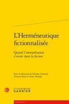 Couverture du livre « L'herméneutique fictionnalisée ; quand l'interprétation s'invite dans la fiction » de  aux éditions Classiques Garnier