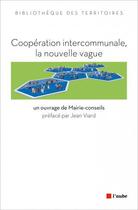 Couverture du livre « Coopération intercommunale, la nouvelle vague » de Mairie-Conseils aux éditions Editions De L'aube