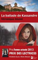 Couverture du livre « La ballade de kassandre. le prix des lectrices, prix femme actuelle 2013 » de Alunni Veronique aux éditions Les Nouveaux Auteurs