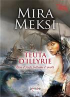 Couverture du livre « Teuta d'Illyrie ; reine et pirate, prêtresse et amante » de Mira Meksi aux éditions Persee