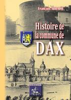 Couverture du livre « Histoire de la Commune de Dax » de François Abadie aux éditions Editions Des Regionalismes