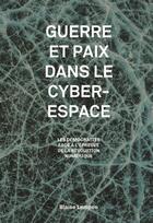 Couverture du livre « Guerre et paix dans le cyberespace ; les démocraties à l'épreuve de la révolution numérique » de Blaise Lempen aux éditions Georg