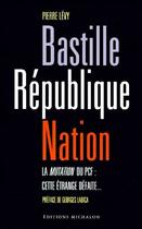 Couverture du livre « Bastille, République, Nation ; la mutation du PCF : cette étrange défaite » de Pierre Levy aux éditions Michalon