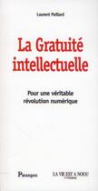 Couverture du livre « La gratuité intellectuelle ; pour une véritable révolution numérique » de Lauren Paillard aux éditions Parangon