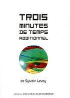 Couverture du livre « Trois minutes de temps additionnel » de Sylvain Levey aux éditions Theatrales