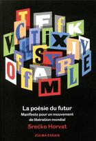 Couverture du livre « La poésie du futur ; manifeste pour un mouvement de libération mondial » de Srecko Horvat aux éditions Zulma