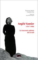 Couverture du livre « Angèle Vannier (1917-1980) la traversée ardente de la nuit » de Dominique Bodin et Francoise Coty aux éditions Cristel