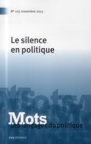 Couverture du livre « MOTS, LES LANGAGES DU POLITIQUE N.102 ; le silence en politique » de Honor Barbet Denis aux éditions Ens Lyon