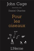 Couverture du livre « Pour les oiseaux ; entretiens avec Daniel Charles » de John Cage aux éditions L'herne