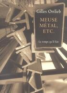 Couverture du livre « Meuse metal etc. » de Gilles Ortlieb aux éditions Le Temps Qu'il Fait