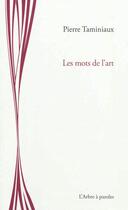 Couverture du livre « Les mots de l'art » de Pierre Taminiaux aux éditions L'arbre A Paroles