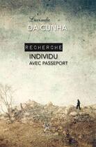 Couverture du livre « Recherche individu avec passeport » de Lucinda Da Cunha aux éditions La Compagnie Litteraire