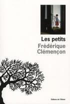 Couverture du livre « Les petits » de Frederique Clemencon aux éditions Editions De L'olivier