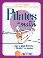 Couverture du livre « Pilates du matin : faire le plein d'énergie et illuminer sa journée » de Lugdivine Meytre aux éditions Jouvence