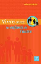 Couverture du livre « Vivre avec les enfants de l'autre » de Francine Fortier aux éditions Bayard Canada Livres