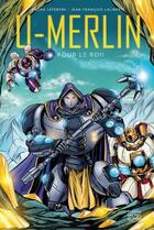 Couverture du livre « U-Merlin t.2 : pour le roi ! » de Jean-Francois Laliberte et Sacha Lefebvre aux éditions Michel Quintin