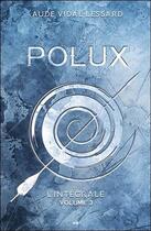 Couverture du livre « Polux ; l'intégrale t.3 » de Aude Vidal-Lessard aux éditions Ada