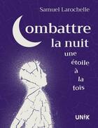 Couverture du livre « Combattre la nuit une étoile à la fois » de Samuel Larochelle aux éditions Heritage Quebec