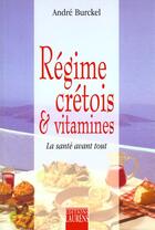 Couverture du livre « Regime Cretois Et Vitamines, La Sante Avant » de Andre Burckel aux éditions Laurens Olivier