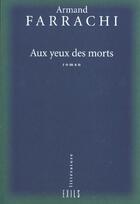 Couverture du livre « Aux yeux des morts roman » de Armand Farrachi aux éditions Exils