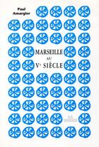 Couverture du livre « Marseille Au Veme Siecle » de Paul Amargier aux éditions La Thune